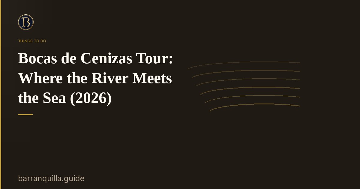 Bocas de Cenizas Tour: Where the River Meets the Sea (2026)