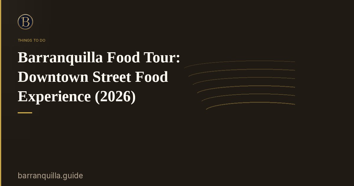 Barranquilla Food Tour: Downtown Street Food Experience (2026)