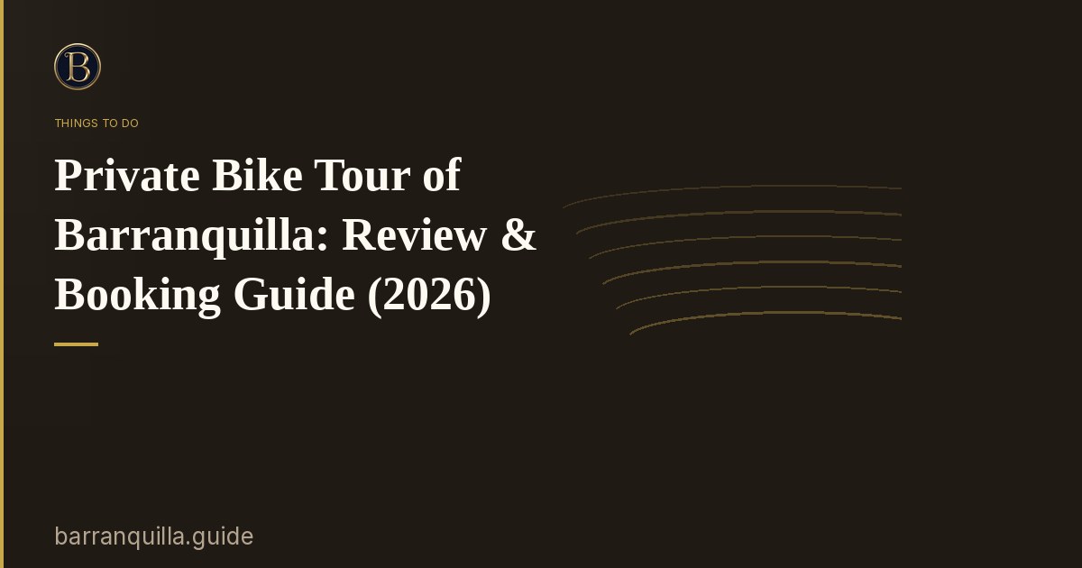 Private Bike Tour of Barranquilla: Review & Booking Guide (2026)