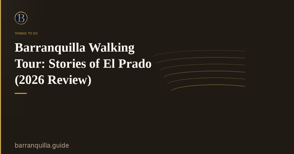 Barranquilla Walking Tour: Stories of El Prado (2026 Review)