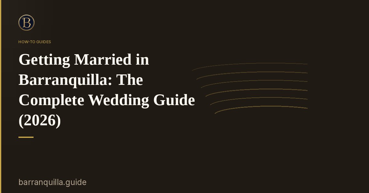 Getting Married in Barranquilla: The Complete Wedding Guide (2026)