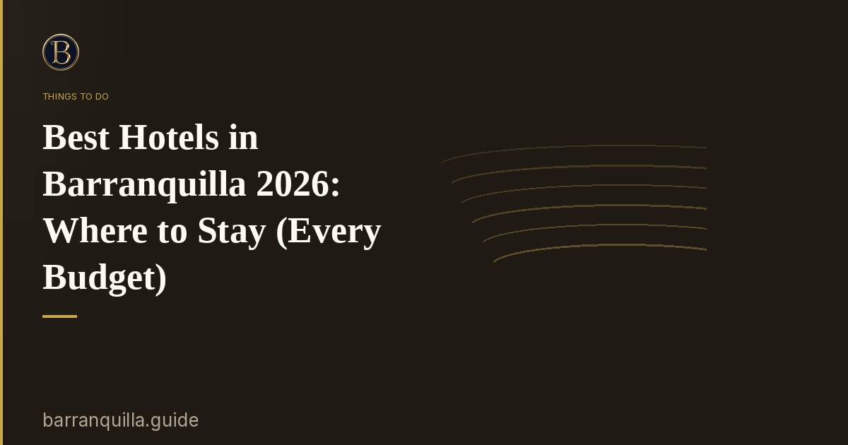 Best Hotels in Barranquilla 2026: Where to Stay (Every Budget)