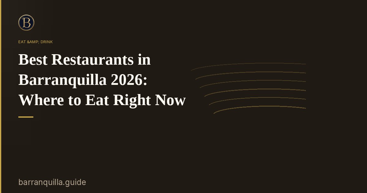 Best Restaurants in Barranquilla 2026: Where to Eat Right Now