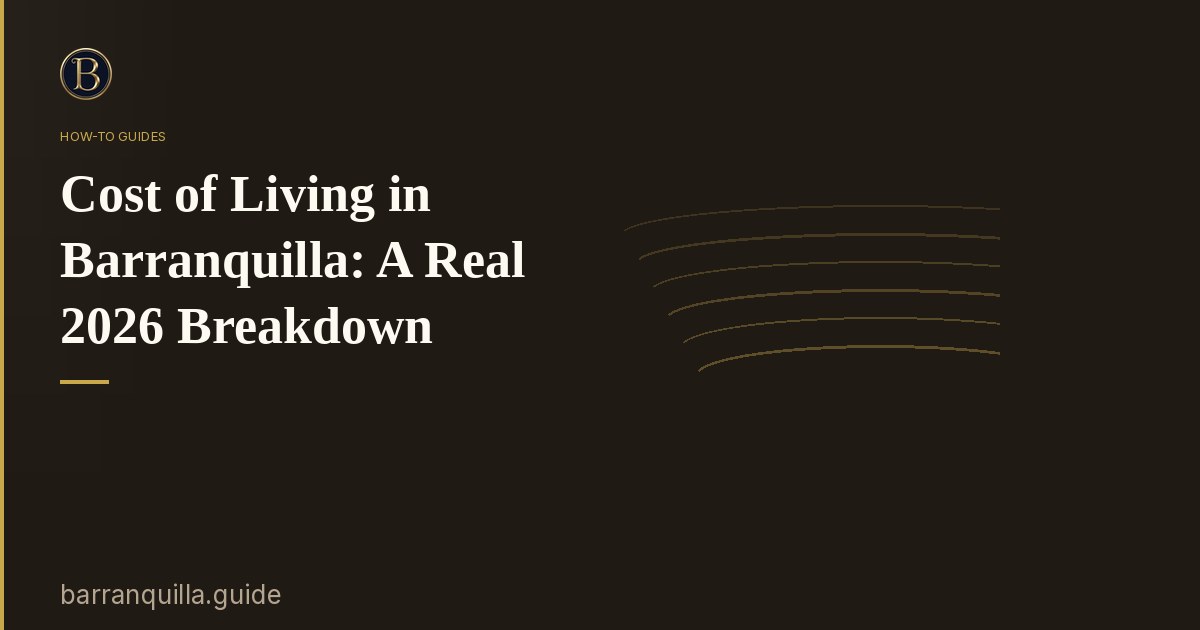 Cost of Living in Barranquilla: A Real 2026 Breakdown