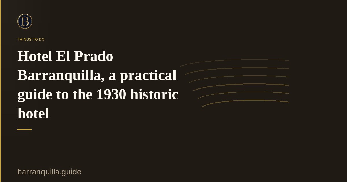 Hotel El Prado Barranquilla, a practical guide to the 1930 historic hotel