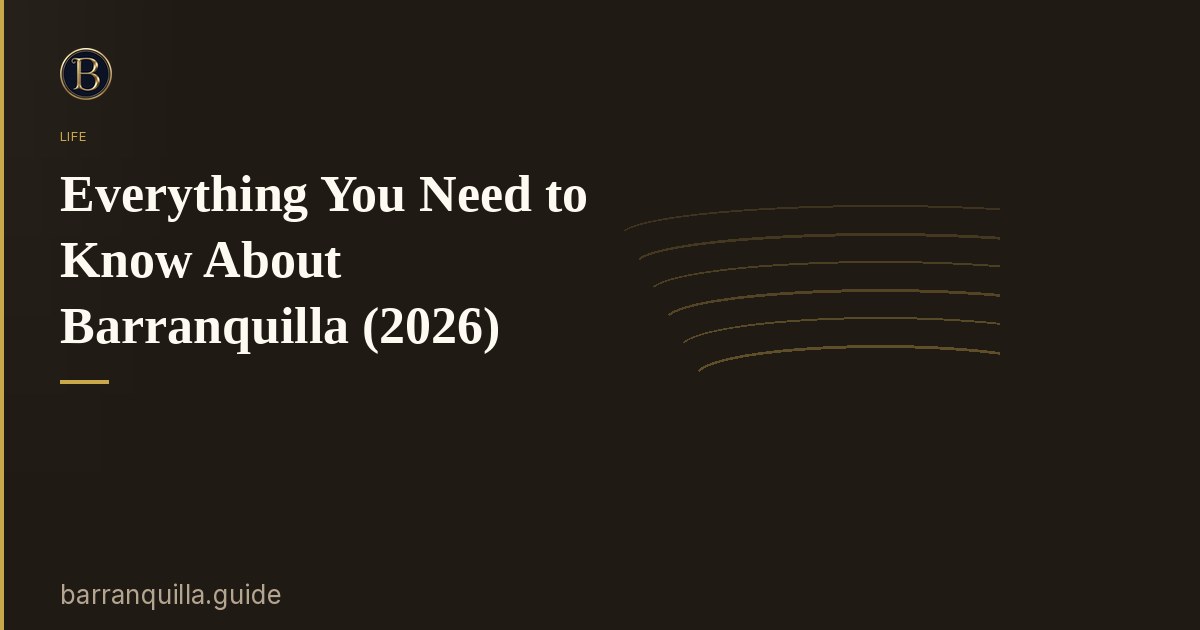 Everything You Need to Know About Barranquilla (2026)