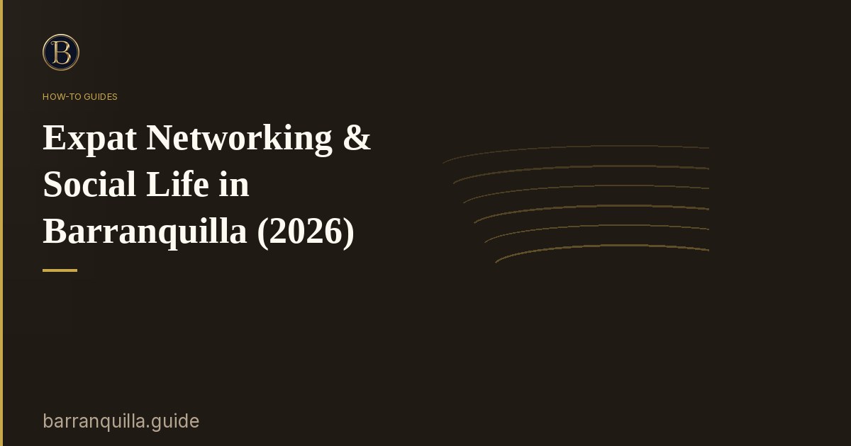 Expat Networking & Social Life in Barranquilla (2026)