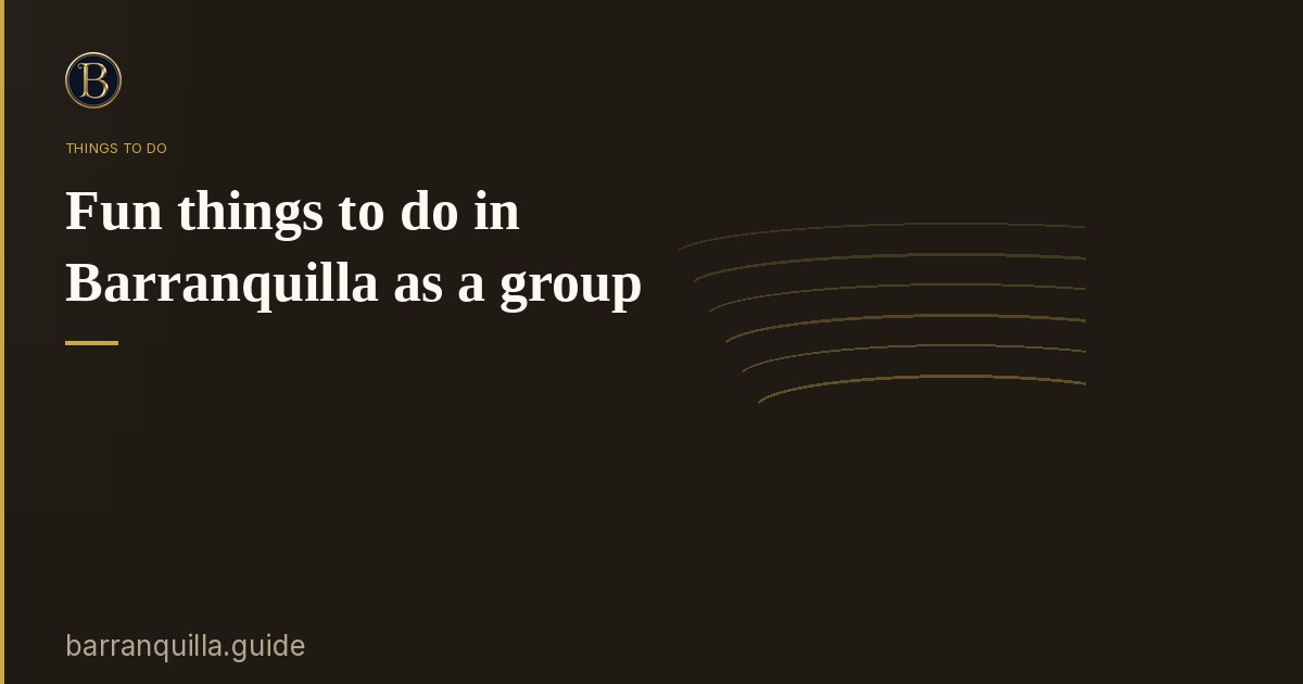 Fun things to do in Barranquilla as a group