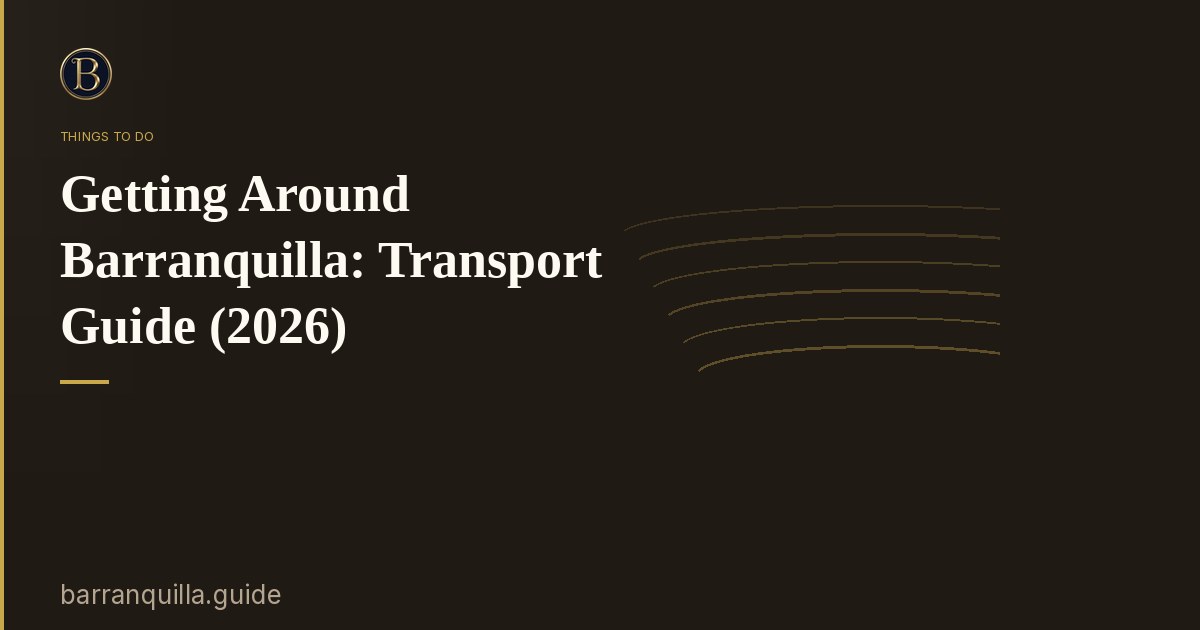 Getting Around Barranquilla: Transport Guide (2026)