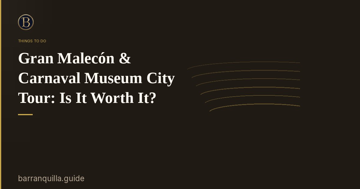 Gran Malecón & Carnaval Museum City Tour: Is It Worth It?