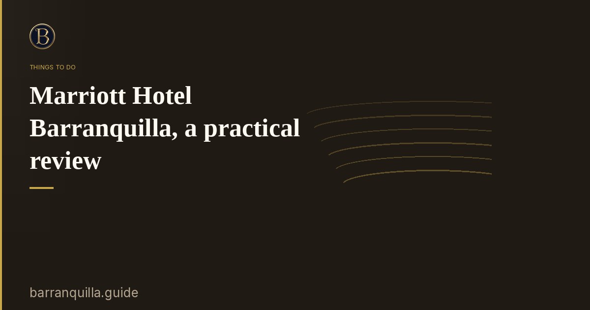 Marriott Hotel Barranquilla, a practical review