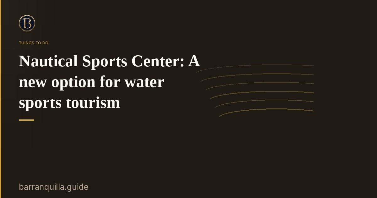 Nautical Sports Center: A new option for water sports tourism