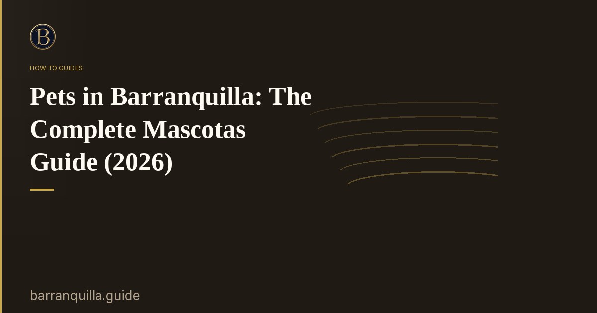 Pets in Barranquilla: The Complete Mascotas Guide (2026)