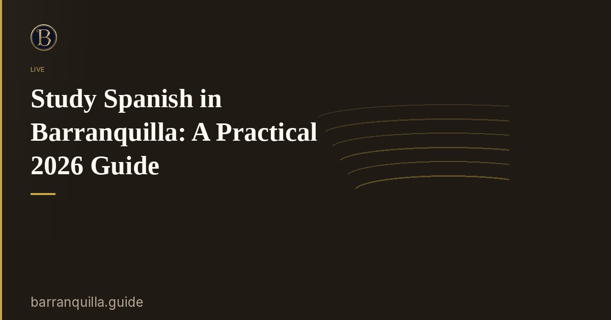 Study Spanish in Barranquilla: A Practical 2026 Guide