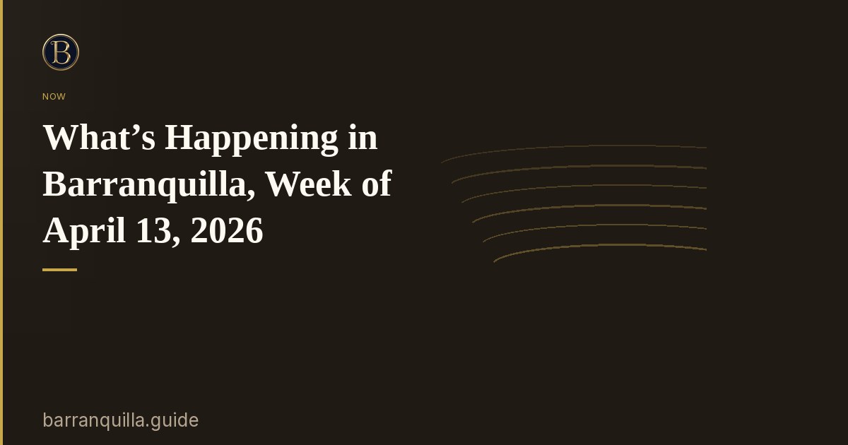 What’s Happening in Barranquilla, Week of April 13, 2026