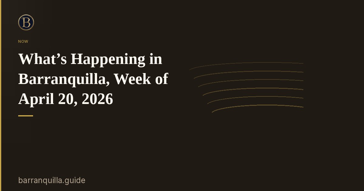 What’s Happening in Barranquilla, Week of April 20, 2026