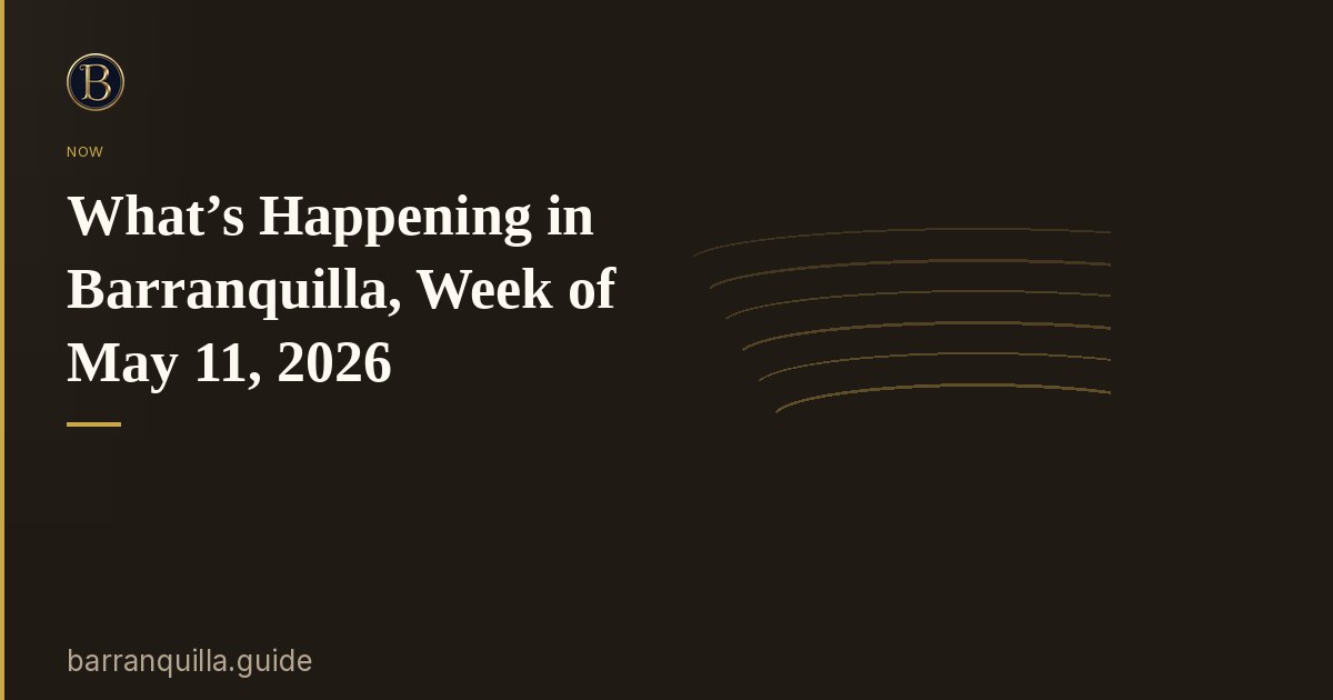 What’s Happening in Barranquilla, Week of May 11, 2026