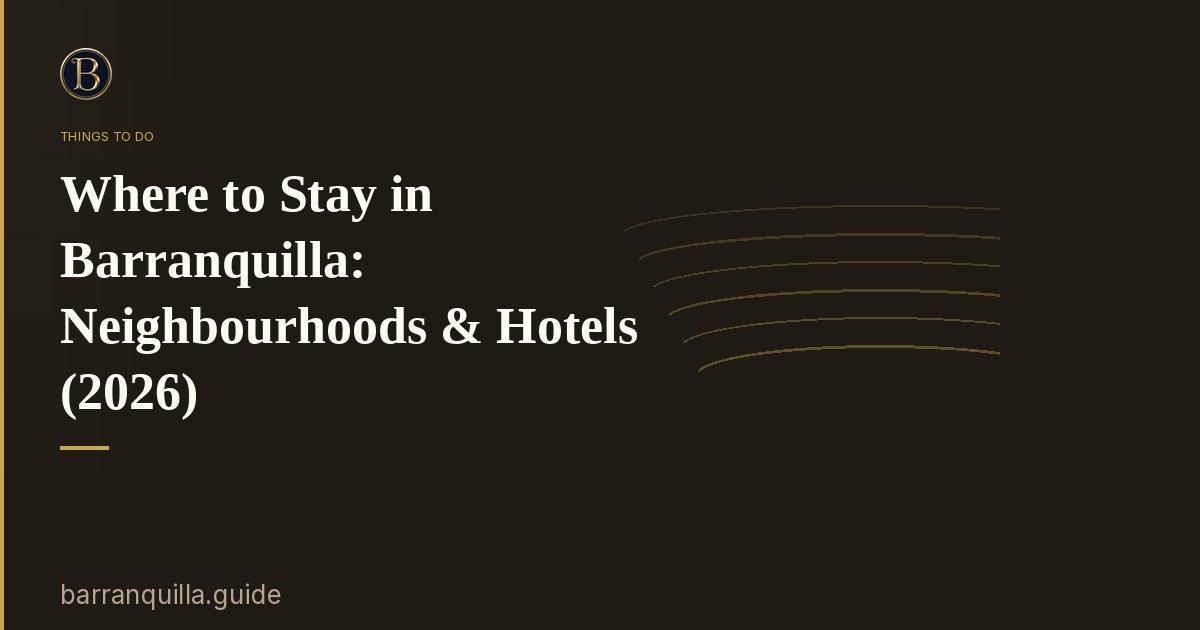 Where to Stay in Barranquilla: Neighbourhoods & Hotels (2026)